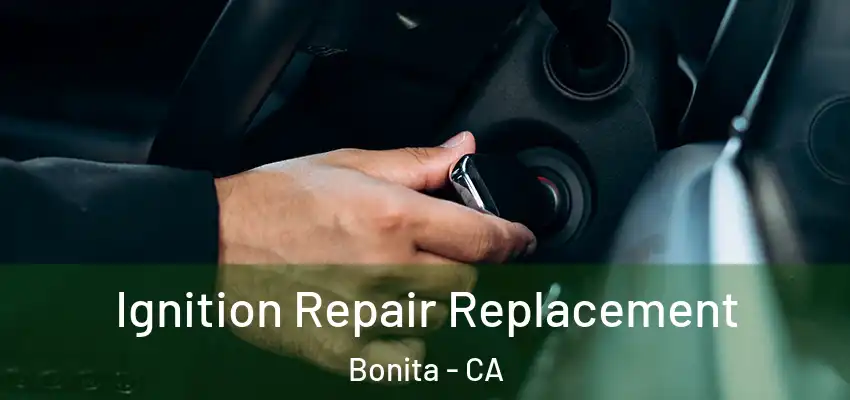  Ignition Repair Replacement Bonita - CA